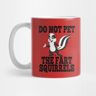 Do Not Pet The Fart Squirrels Mug